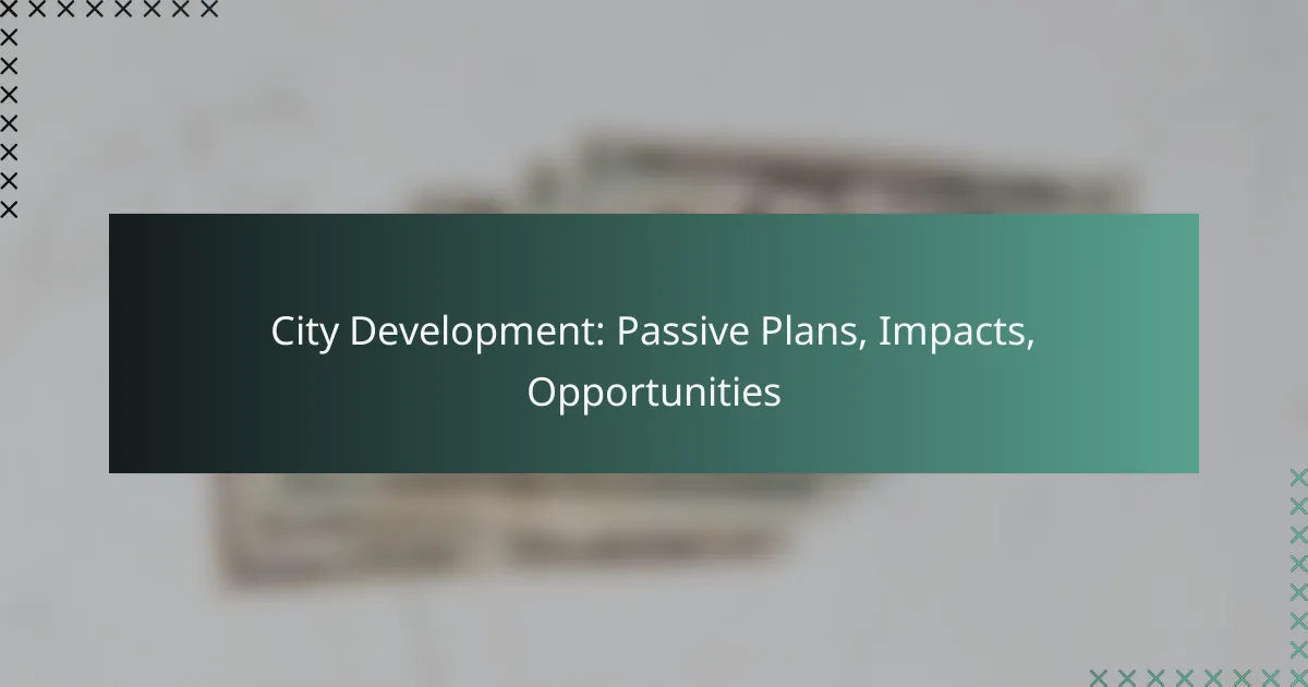 City Development: Passive Plans, Impacts, Opportunities