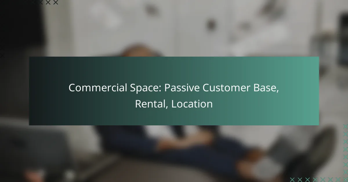 Commercial Space: Passive Customer Base, Rental, Location