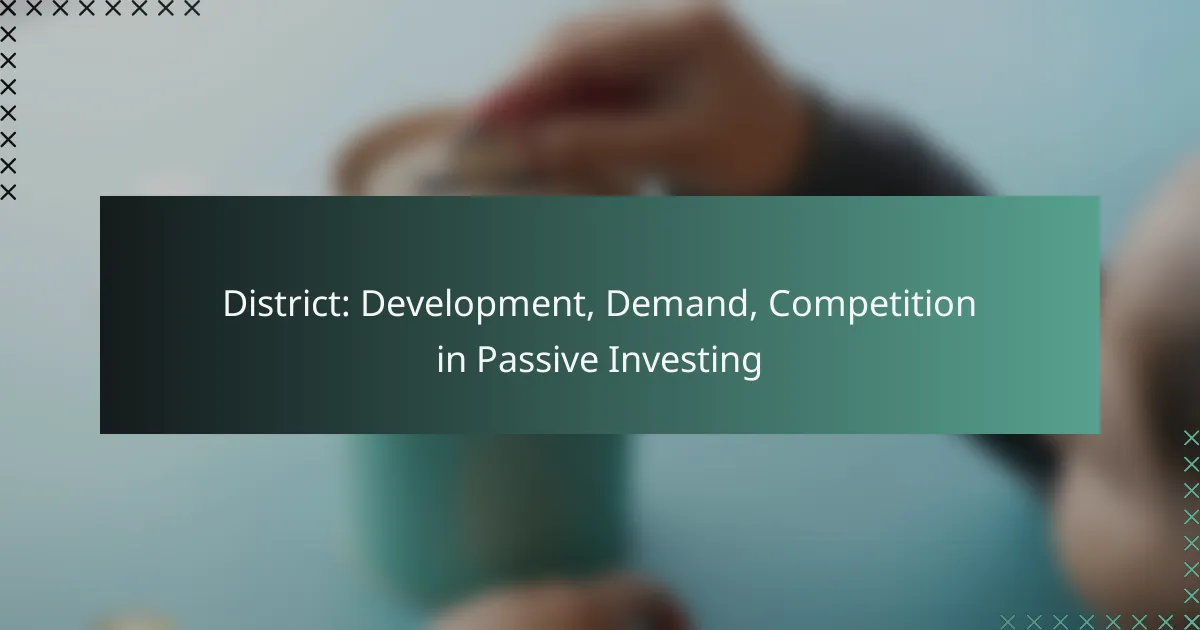 District: Development, Demand, Competition in Passive Investing
