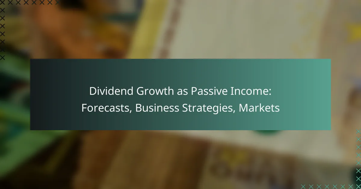 Dividend Growth as Passive Income: Forecasts, Business Strategies, Markets