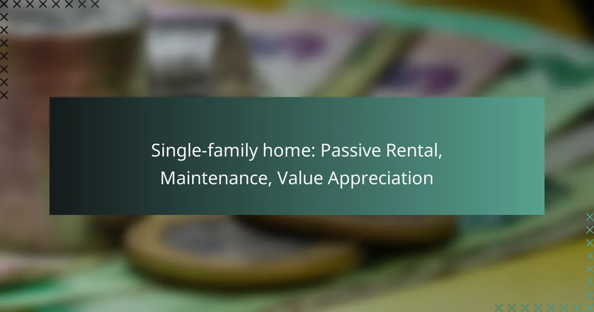 Single-family home: Passive Rental, Maintenance, Value Appreciation