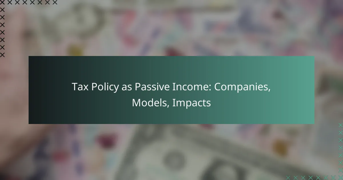 Tax Policy as Passive Income: Companies, Models, Impacts