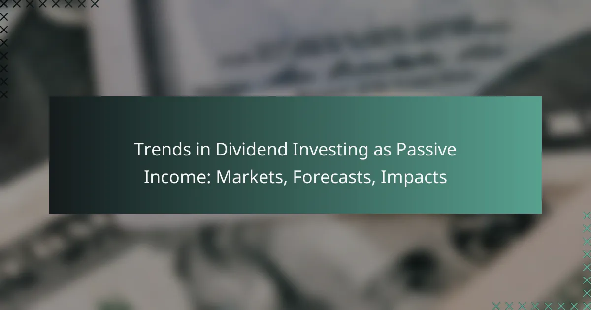 Trends in Dividend Investing as Passive Income: Markets, Forecasts, Impacts