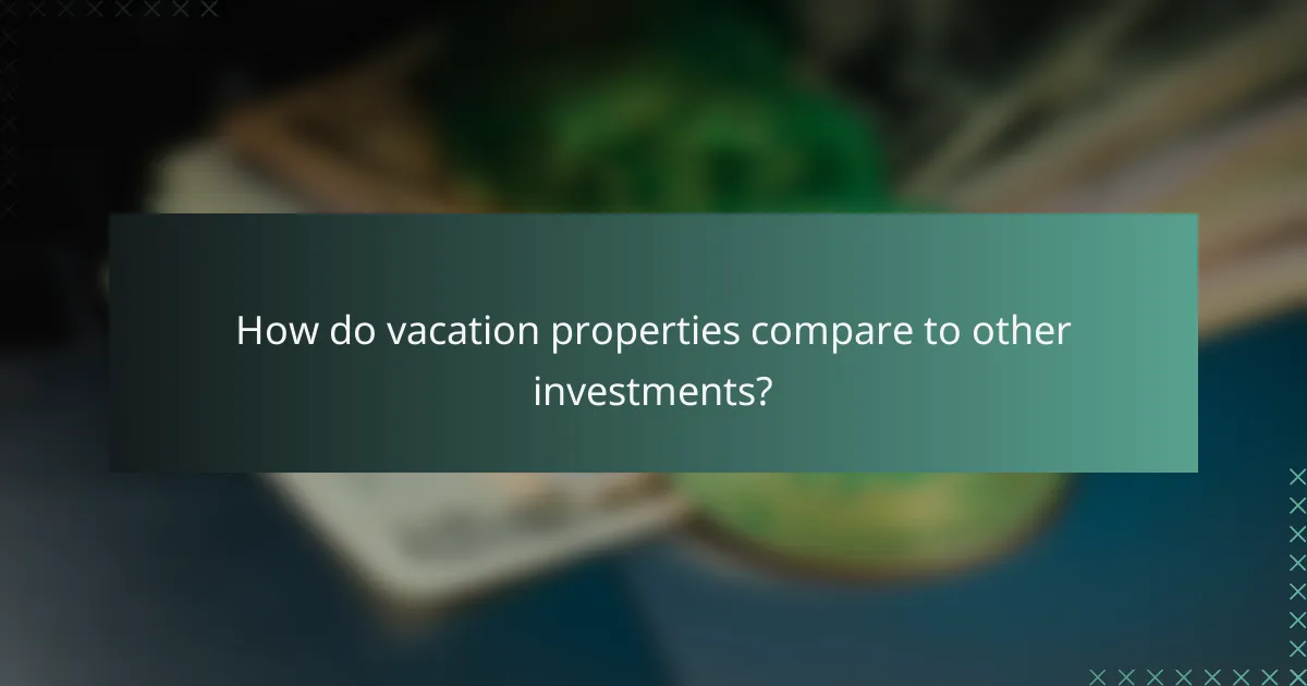 How do vacation properties compare to other investments?
