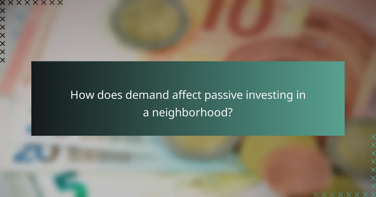 How does demand affect passive investing in a neighborhood?