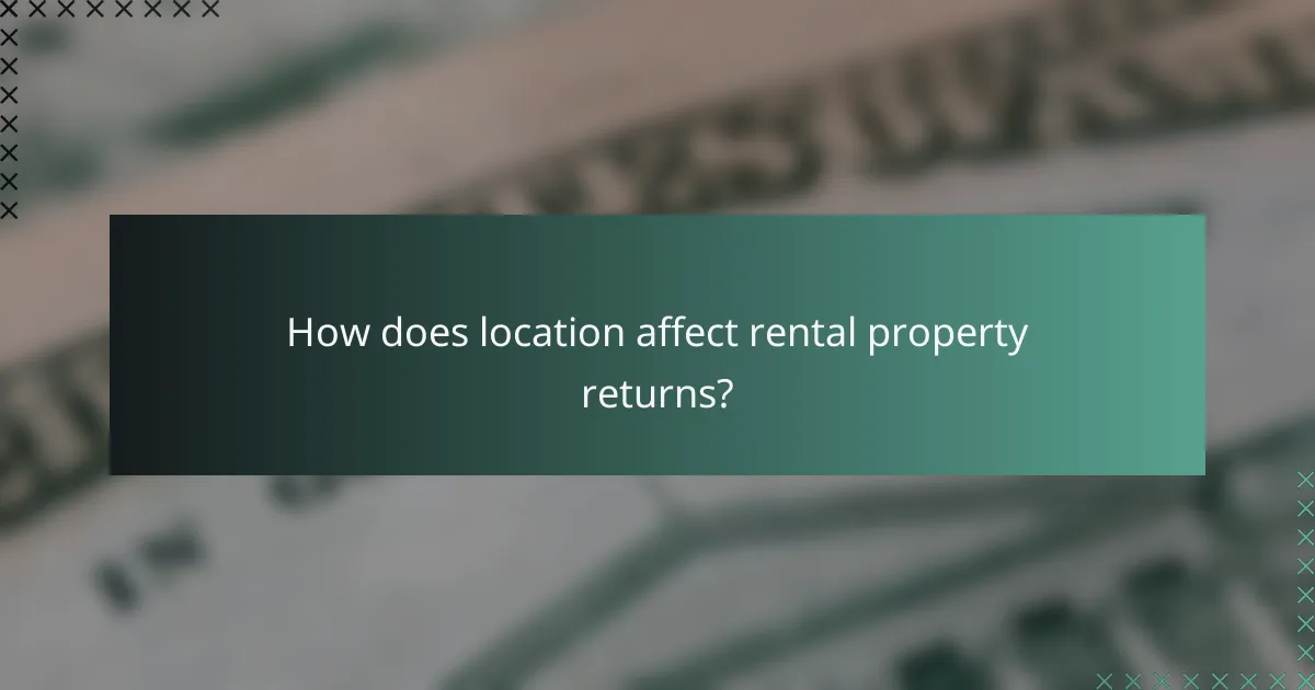 How does location affect rental property returns?