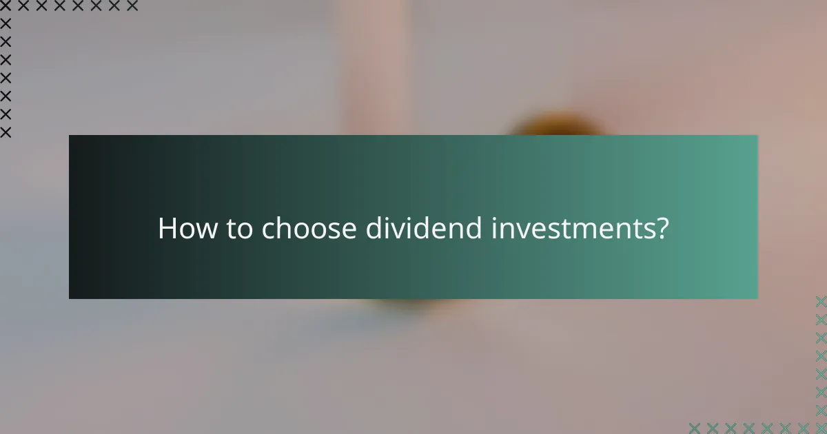 How to choose dividend investments?