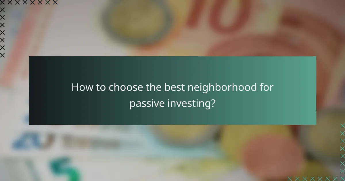 How to choose the best neighborhood for passive investing?