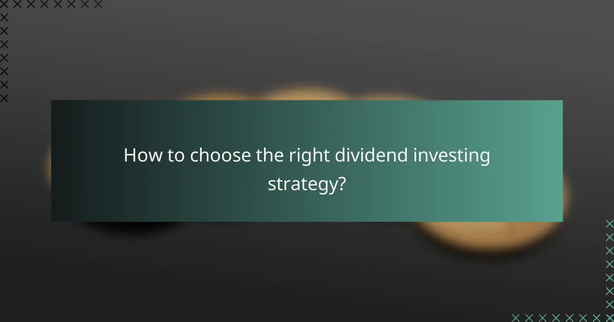 How to choose the right dividend investing strategy?