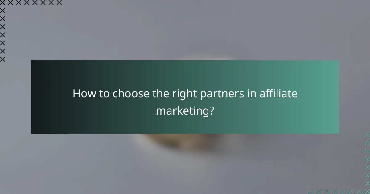 How to choose the right partners in affiliate marketing?