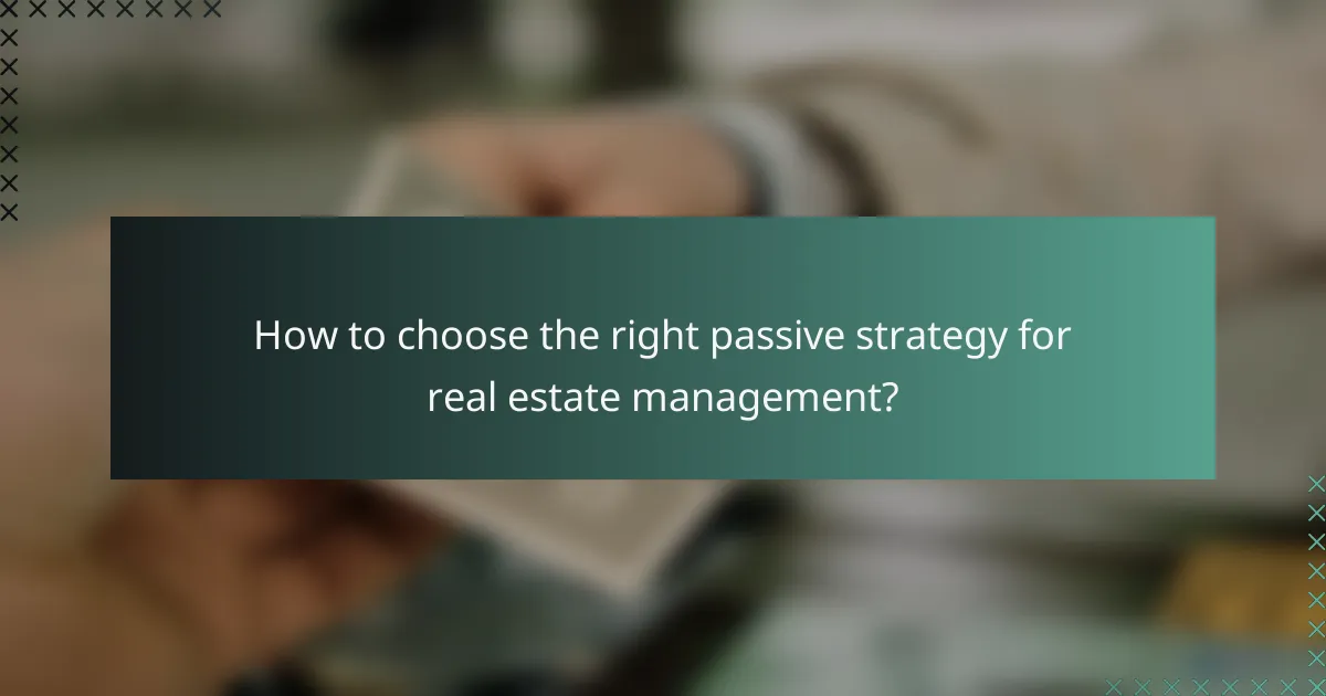 How to choose the right passive strategy for real estate management?