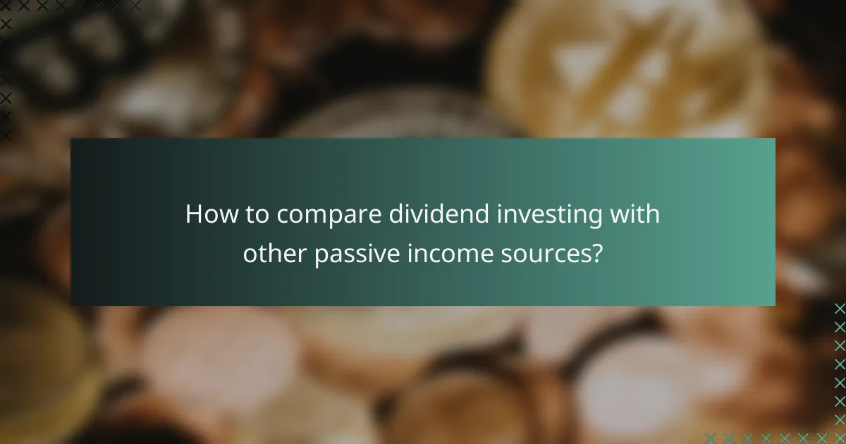 How to compare dividend investing with other passive income sources?