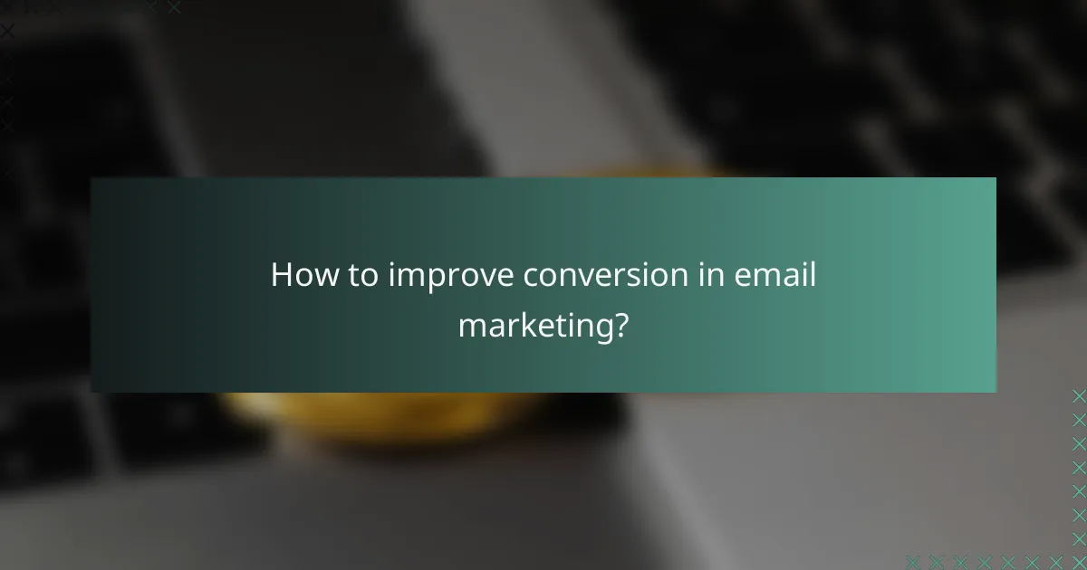How to improve conversion in email marketing?
