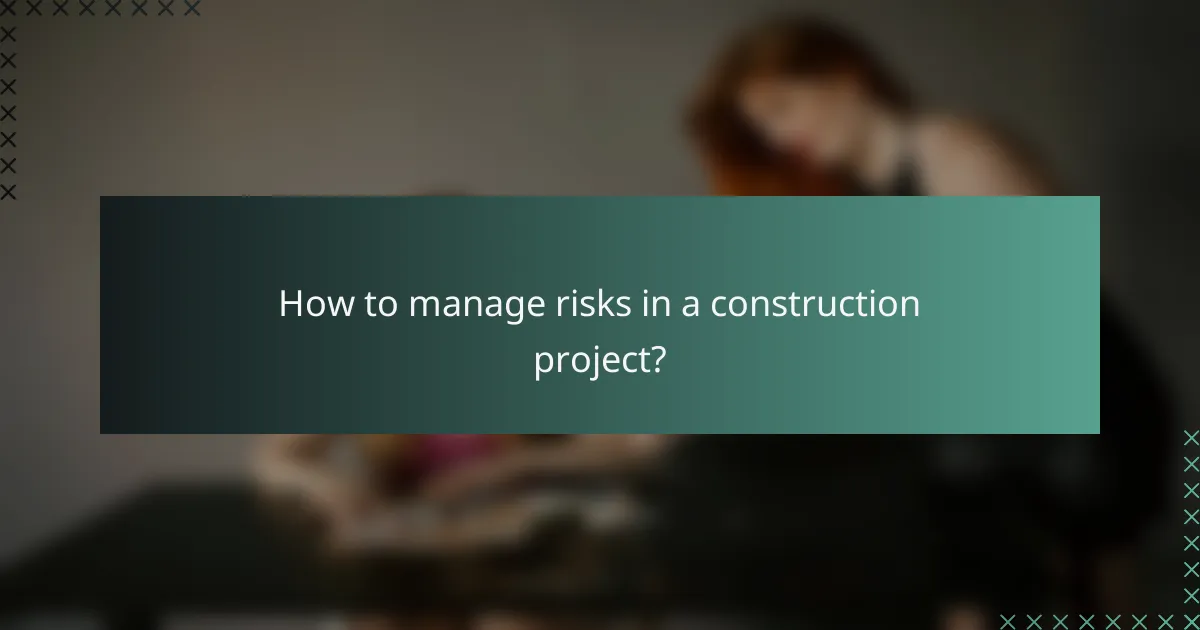 How to manage risks in a construction project?