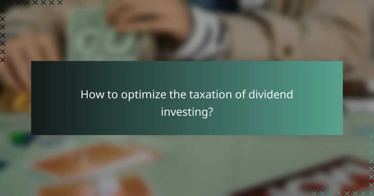 How to optimize the taxation of dividend investing?