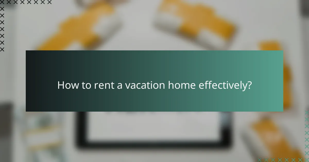 How to rent a vacation home effectively?
