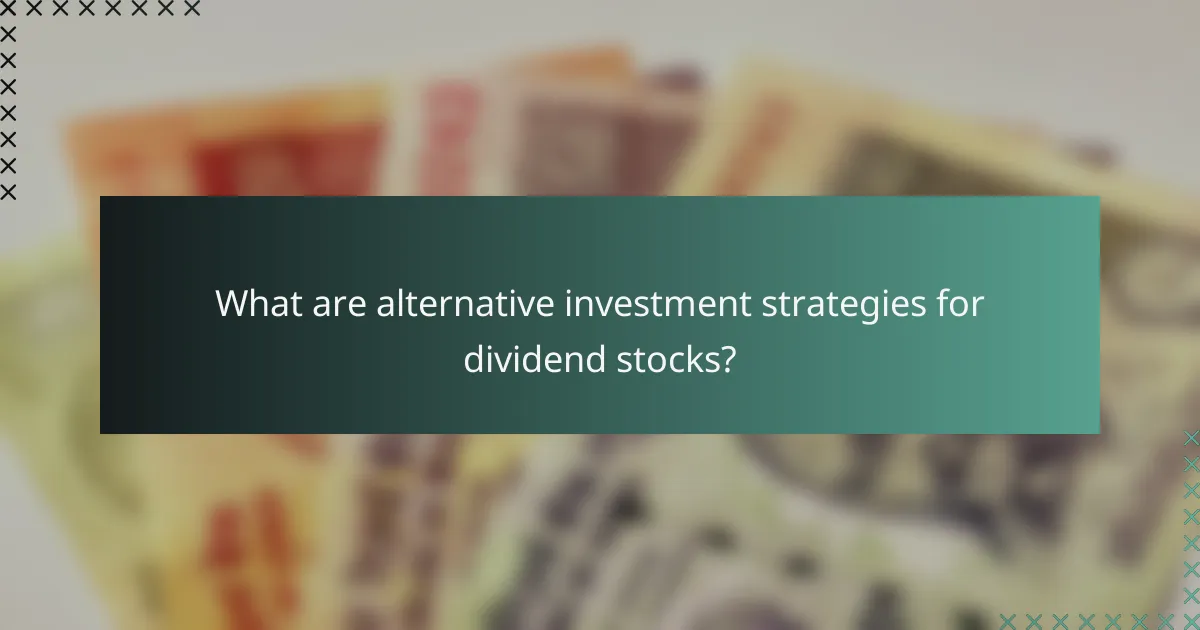 What are alternative investment strategies for dividend stocks?