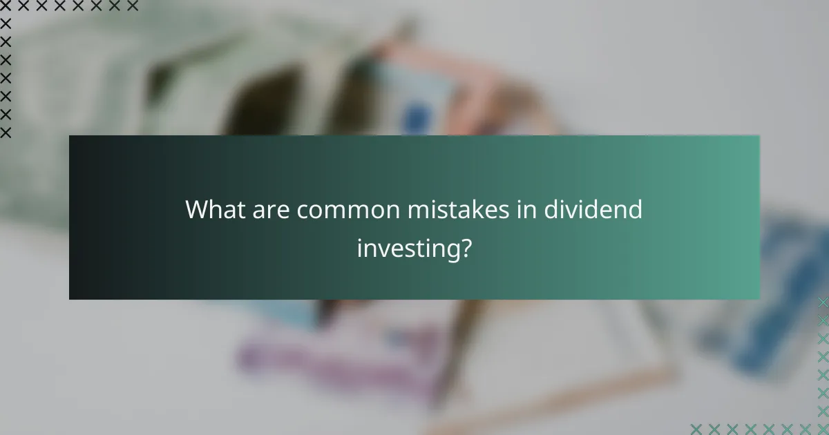 What are common mistakes in dividend investing?