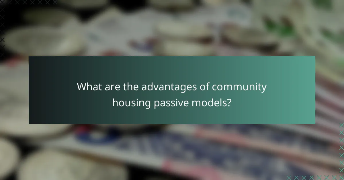 What are the advantages of community housing passive models?
