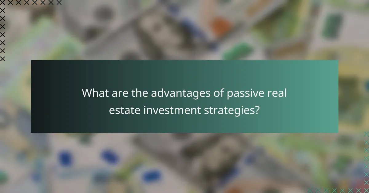 What are the advantages of passive real estate investment strategies?