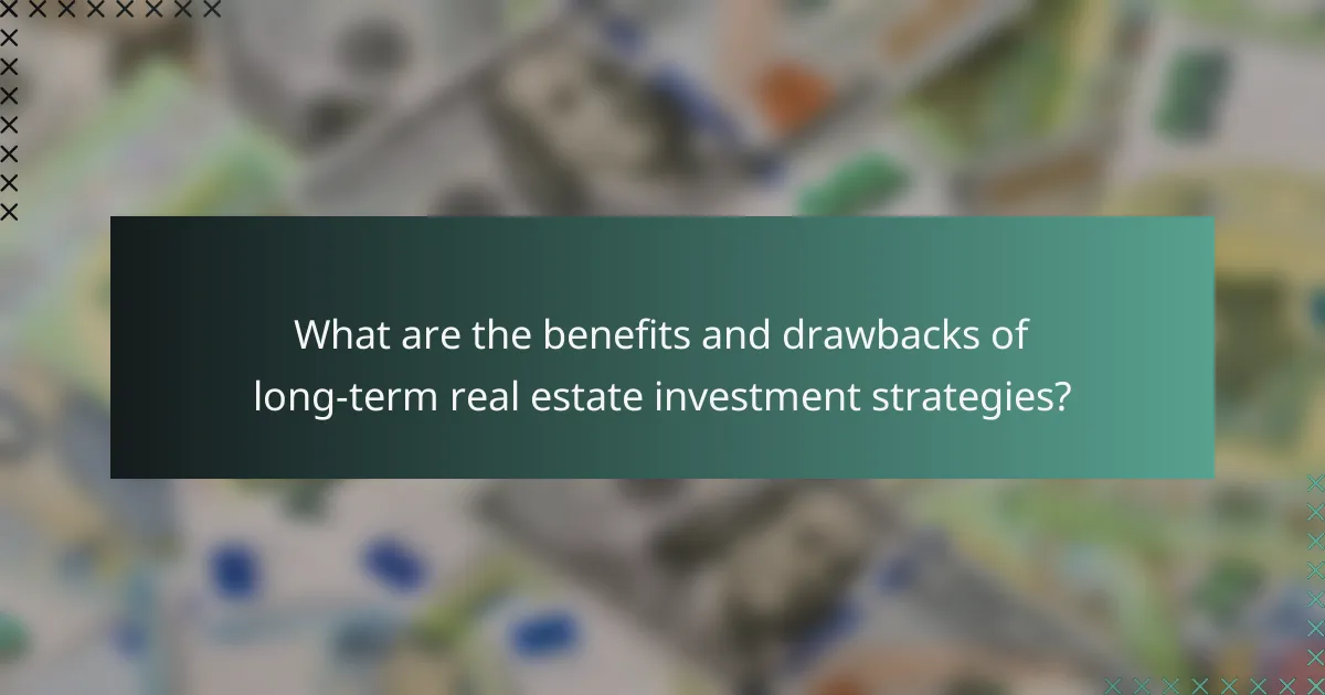 What are the benefits and drawbacks of long-term real estate investment strategies?