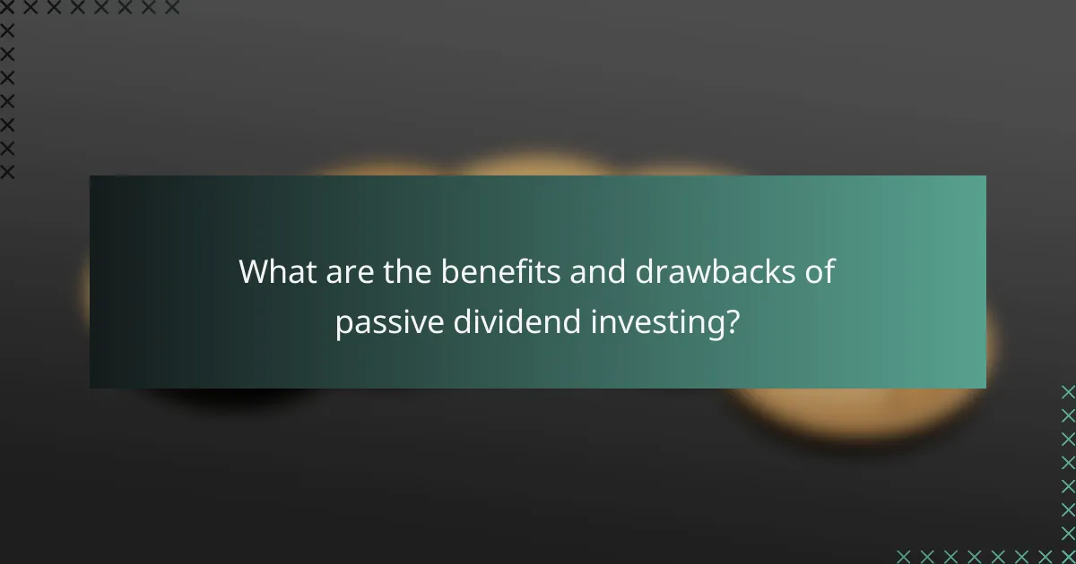 What are the benefits and drawbacks of passive dividend investing?