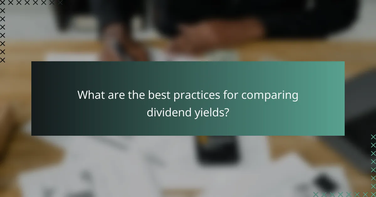 What are the best practices for comparing dividend yields?