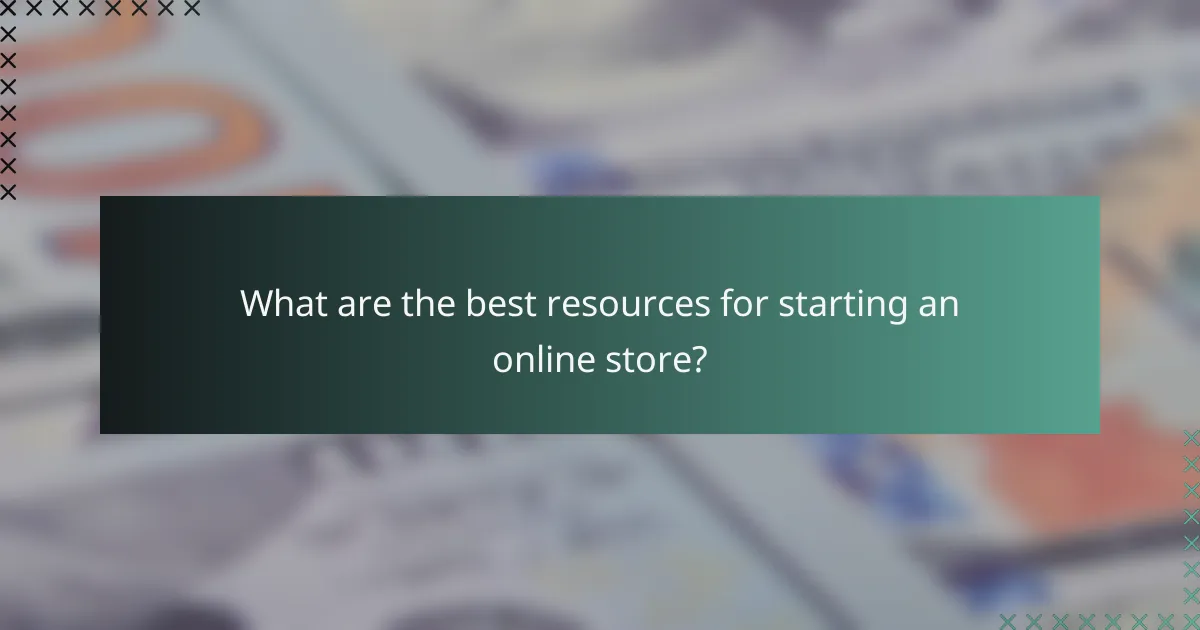 What are the best resources for starting an online store?