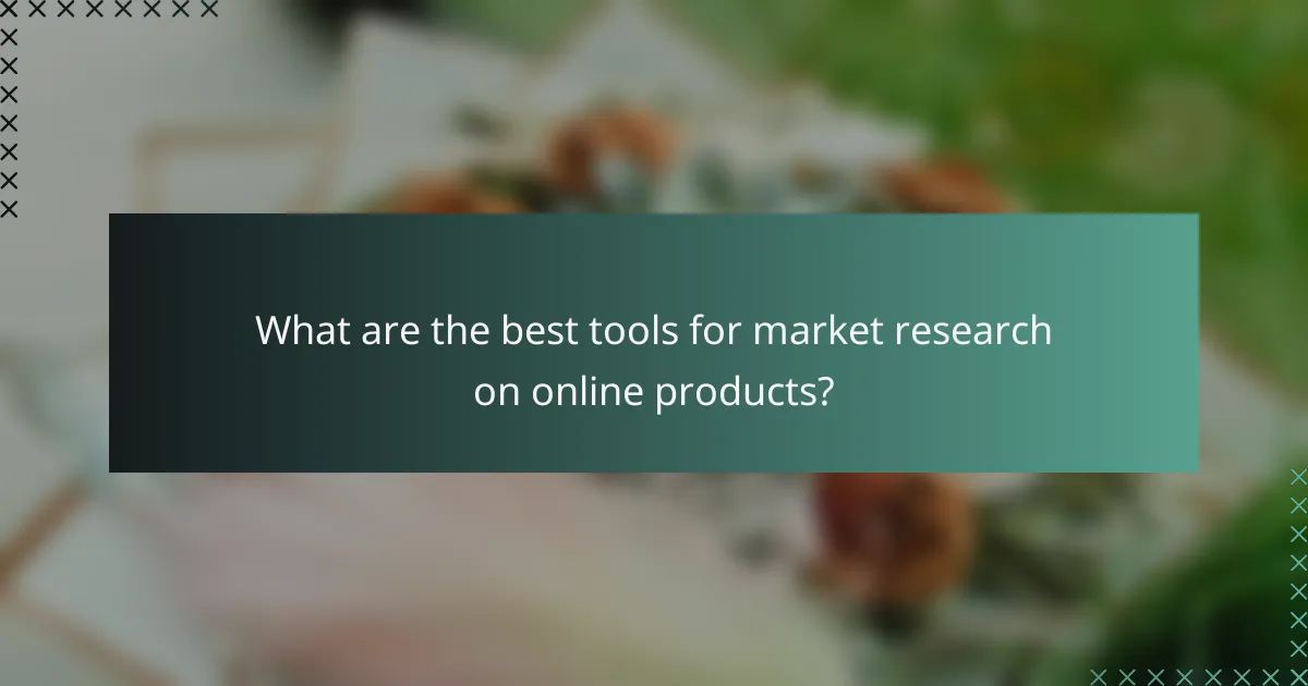 What are the best tools for market research on online products?