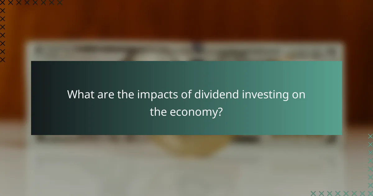 What are the impacts of dividend investing on the economy?