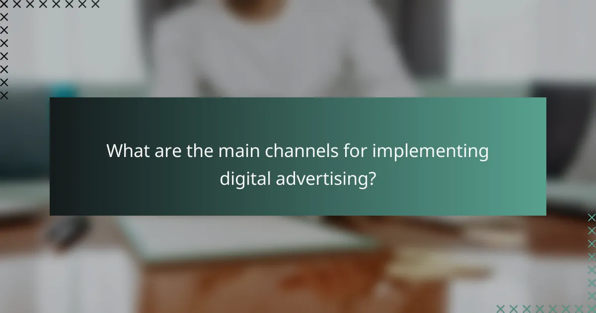What are the main channels for implementing digital advertising?