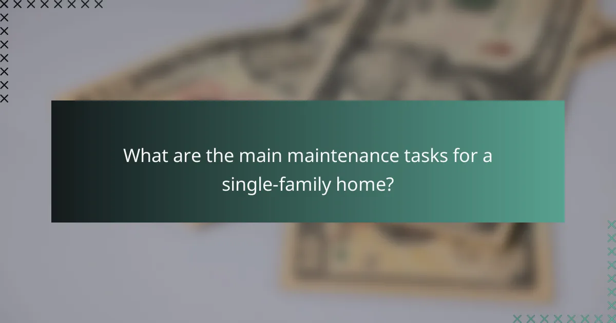 What are the main maintenance tasks for a single-family home?