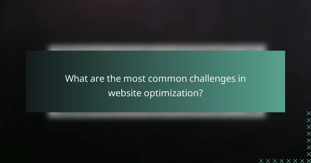 What are the most common challenges in website optimization?
