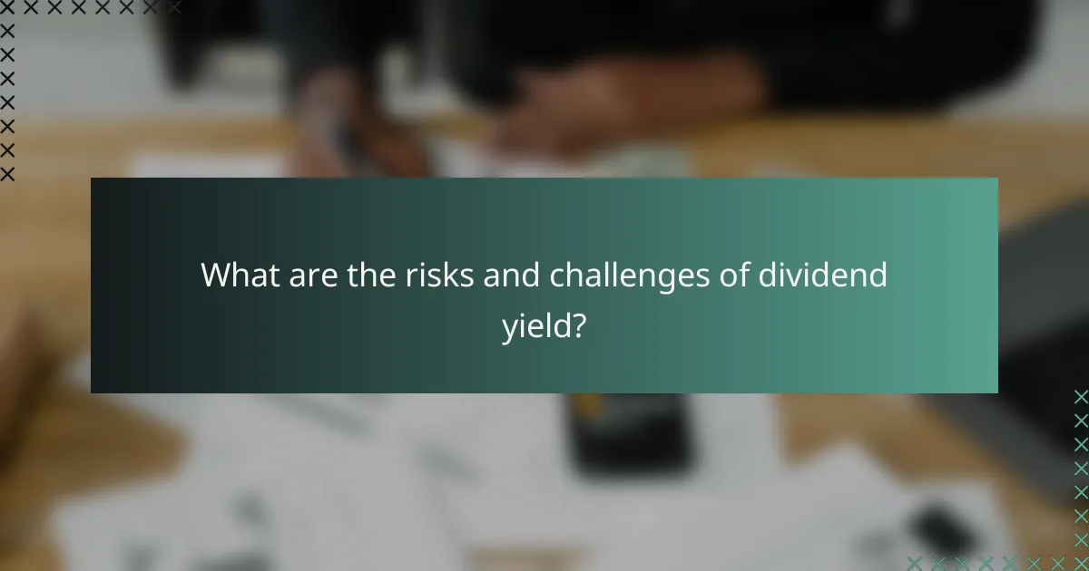 What are the risks and challenges of dividend yield?