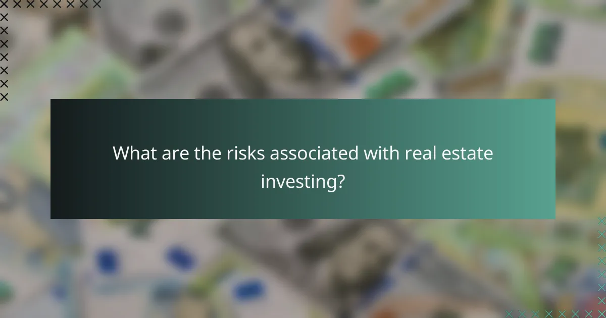 What are the risks associated with real estate investing?