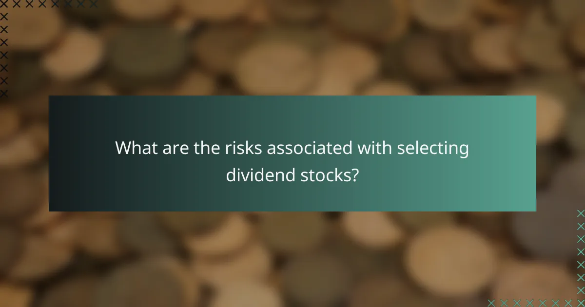 What are the risks associated with selecting dividend stocks?