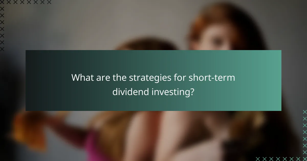 What are the strategies for short-term dividend investing?