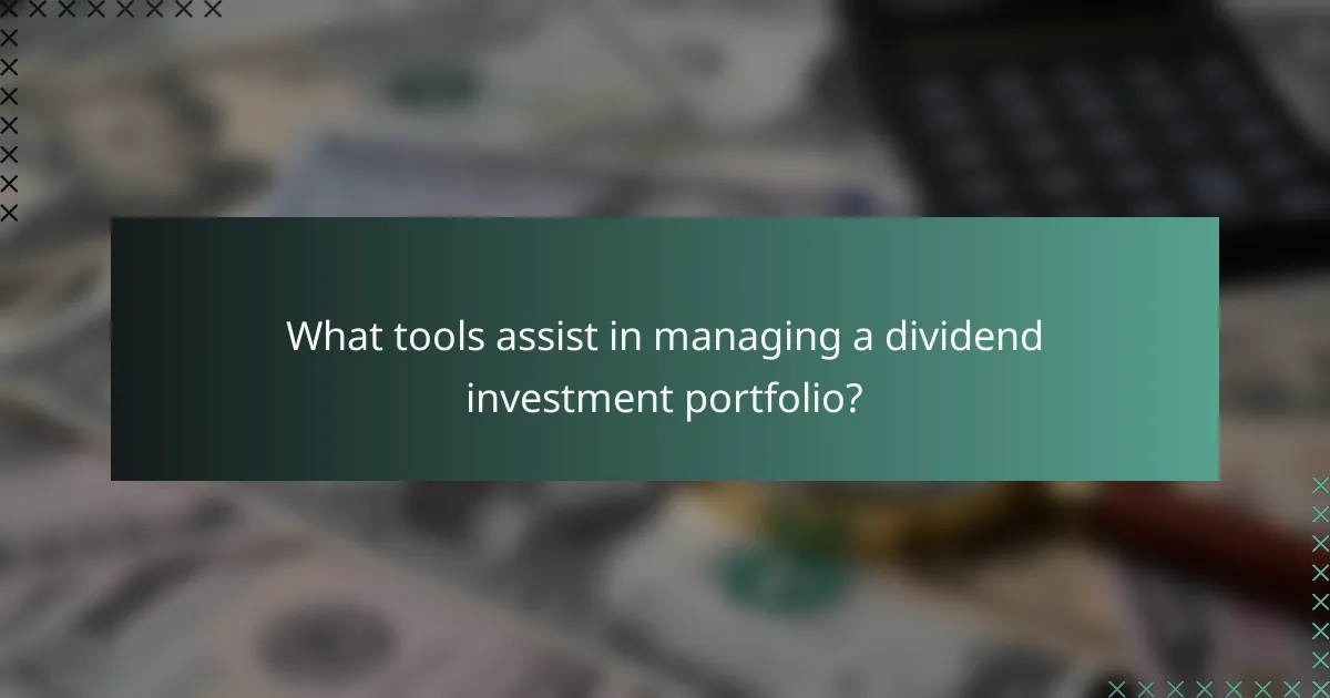 What tools assist in managing a dividend investment portfolio?