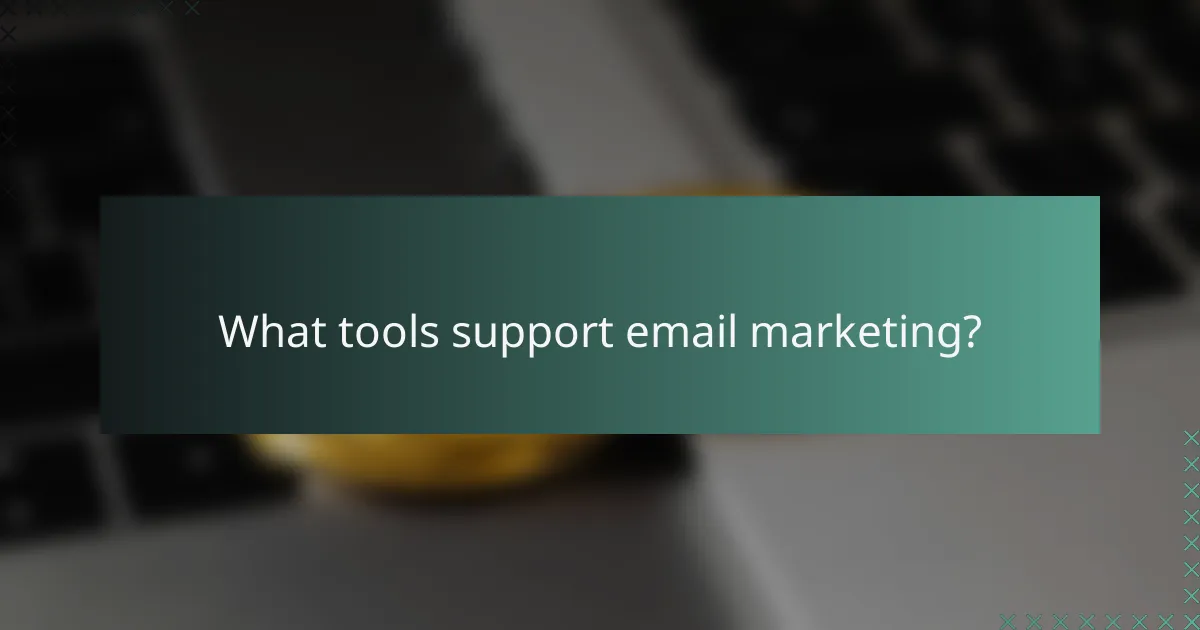 What tools support email marketing?