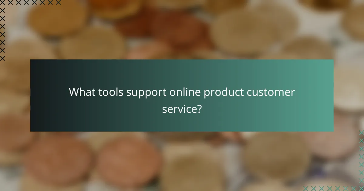 What tools support online product customer service?