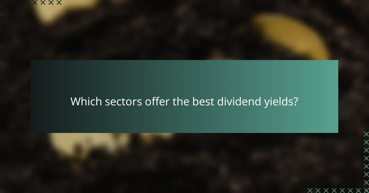 Which sectors offer the best dividend yields?