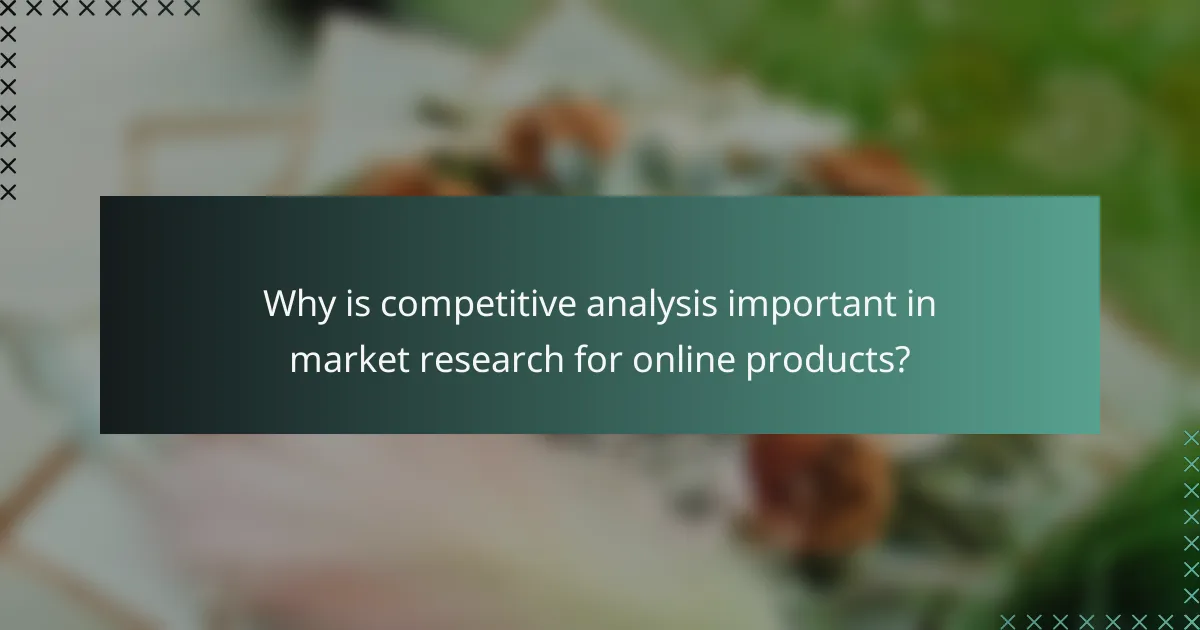 Why is competitive analysis important in market research for online products?